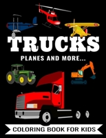 Trucks Planes And More... Coloring Book For Kids: Fun Activity To Color Featuring A Fire Truck, Ambulance, Tractor, Bus, Excavator, Airplane, Helicopt B08SGN14KC Book Cover