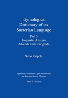 Etymological Dictionary of the Sumerian Language, Part 3: Linguistic Analysis, Addenda and Corrigenda 9521095059 Book Cover