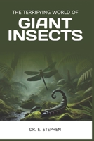 THE TERRIFYING WORLD OF GIANT INSECTS B0DSG6PYCW Book Cover