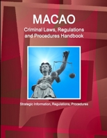 Macao Criminal Laws, Regulations and Procedures Handbook - Strategic Information, Regulations, Procedures 1514507455 Book Cover