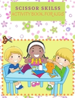 Scissor Skills Activity Book For Kids: Big Scissor Skills Book For Kids, Boys and Girls. Ideal Scissor Activity Book For Preschoolers And Children With Challenging And Fun Pages Filled With Exciting N 1006872558 Book Cover