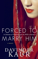 FORCED TO MARRY HIM: A Lifetime of Tradition and the Will to Break It B09MCG6TGG Book Cover