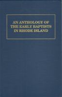 An Anthology of the Early Baptists in Rhode Island 1888514647 Book Cover