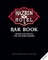 The Hazbin Hotel Bar Book: Drinks and Snacks for Wayward Sinners B0FCDCH8KL Book Cover
