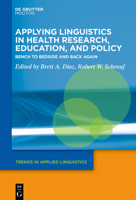 Applying Linguistics in Health Research, Education, and Policy: Bench to Bedside and Back Again 3110744678 Book Cover