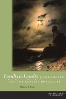 Loyalty to Loyalty: Josiah Royce and the Genuine Moral Life 0823242692 Book Cover