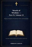 Words of Wisdom — Part IV, Volume 13: Mission, Evangelism, Discipleship, Nations, and Generations B0H6ZGCCYT Book Cover