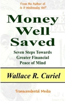 Money Well Saved: Seven Steps Towards Greater Financial Peace of Mind 1481139614 Book Cover