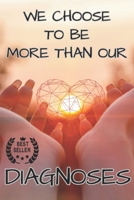 WE CHOOSE TO BE MORE THAN OUR DIAGNOSES B0FFMR73ZS Book Cover