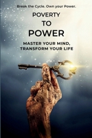 Poverty To Power: Master your Mind, Transform your Life B0G19Z1MMZ Book Cover