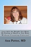 Lose All the Weight You Want by Eating as Much as You Want Without Counting Calories! 0578051273 Book Cover