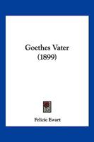 Goethes Vater (1899) 1160100705 Book Cover