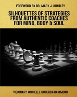 Silhouettes Of Strategies From Authentic Coaches For Mind Body & Soul 057879392X Book Cover