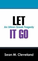 Let It Go: An Urban Greek Tragedy 1432707477 Book Cover