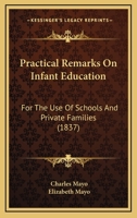 Practical Remarks On Infant Education: For The Use Of Schools And Private Families (1837) 1164843664 Book Cover