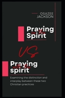 Praying in the Spirit VS Praying with the spirit: Examining the distinction and interplay between these two Christian practices (THIS THING CALLED TONGUES) B0FKSK4MM1 Book Cover