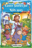 Easter Stories for Kids 2025: Beyond the Basket Where Faith Meets Fun B0F31B3Z2P Book Cover
