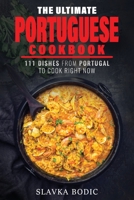 The Ultimate Portuguese Cookbook: 111 Dishes From Portugal To Cook Right Now B08QBVMKC1 Book Cover