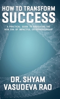 How to Transform Success : A Practical Guide to Navigating the New Era of Impactful Entrepreneurship 1957456728 Book Cover