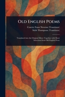 Old English Poems,: Translated Into the Original Meter, Together with Short Selections from Old English Prose 1023379090 Book Cover