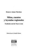 Mitos, cuentos y leyendas regionales: Tradicion oral de Nuevo Leon 9687415975 Book Cover
