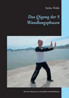 Das Qigong der 5 Wandlungsphasen: Mit den 5 Elementen zu Gesundheit und Wohlbefinden 3739205474 Book Cover
