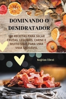 Dominando O Desidratador (Portuguese Edition) 1836873565 Book Cover