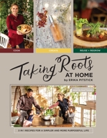 Taking Roots at Home: 3 in 1 Recipes for a Simpler and More Purposeful Life 163758086X Book Cover