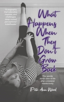 What Happens When They Don't Grow Back: The Upside Down View of Life After a Bilateral Mastectomy 0228879337 Book Cover