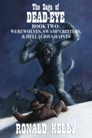 The Saga of Dead-Eye, Book Two: Werewolves, Swamp Critters, & Hellacious Haints! 1637897227 Book Cover