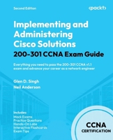 Implementing and Administering Cisco Solutions 200-301 CCNA Exam Guide - Second Edition: Everything you need to pass the 200-301 CCNA v1.1 exam and ad 1835887481 Book Cover