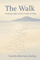 The Walk: Finding Light in the Cracks of Time B0F4NNFYZ5 Book Cover