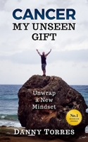 Cancer: My Unseen Gift: Unwrap a New Mindset 1984340816 Book Cover