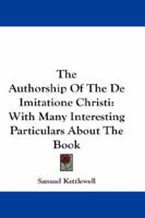 The Authorship of the de Imitatione Christi: With Many Interesting Particulars about the Book 1357378564 Book Cover