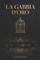 La gabbia d’oro (Famiglia e Relazioni - Ritrovarsi tra genitori, figli e amori) (Italian Edition) B0HFJ2PZDB Book Cover