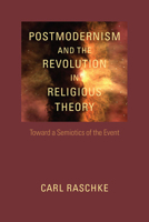 Postmodernism and the Revolution in Religious Theory: Toward a Semiotics of the Event 0813933072 Book Cover
