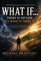 WHAT IF... There Is No God... But What If There Is? B0H6HW8VTM Book Cover