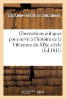 Observations Critiques Pour Servir A L'Histoire de La Litta(c)Rature Du Xixe Sia]cle 2013555504 Book Cover