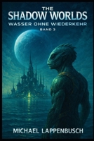 The Shadow Worlds - Wasser ohne Wiederkehr (German Edition) B0GPPCD17Z Book Cover