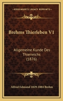 Brehms Thierleben V1: Allgemeine Kunde Des Thierreichs (1876) 1160813051 Book Cover