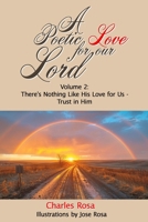 A Poetic Love For Our Lord: Vol. 2: Volume 2: There's Nothing Like His Love for Us - Trust in Him 1300795298 Book Cover