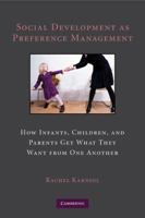 Social Development as Preference Management: How Infants, Children, and Parents Get What They Want from One Another 0521135303 Book Cover