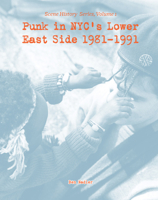 Punk in NYC's Lower East Side 1981-1991: Scene History Series, Vol 1 1621069214 Book Cover