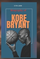 BIOGRAPHY OF KOBE BRYANT: THE COMPREHENSIVE LIFE AND LEGACY OF KOBE BRYANT B0F53B8C59 Book Cover