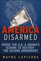 America Disarmed: Inside the U.N. and Obama's Scheme to Destroy the Second Amendment 1936488434 Book Cover