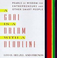 A Goal is a Dream with a Deadline: Extraordinary Wisdom for Entrepreneurs, Managers, and Other Smart People 0070282625 Book Cover