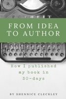 From Idea to Author: How I Published My Book In 30-Days 1546930736 Book Cover