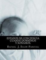 Estados de Conciencia cuando Dormimos y Sonamos.: Aspectos medicos, filosoficos y de las artes 1300427973 Book Cover
