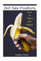 Hot Sex Positions: How to Make Him Happy 1975916220 Book Cover