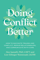 Doing Conflict Better: How to Navigate Trauma and Conflict, Repair Relationships, and Communicate with Care B0HBV3BX8K Book Cover